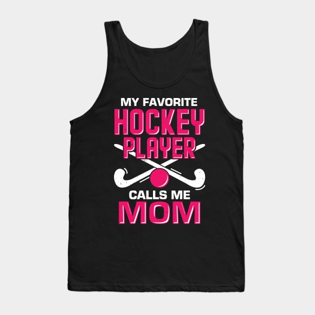 My Favorite Hockey Player Calls Me Mom Tank Top by Dolde08